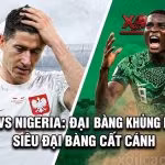 Ảnh bìa nhận định bóng đá trận Ba Lan đấu với Nigeria tại giải giao hữu quốc tế trên hệ thống Xoilac TV, minh họa hình ảnh Robert Lewandowski và cầu thủ Nigeria.