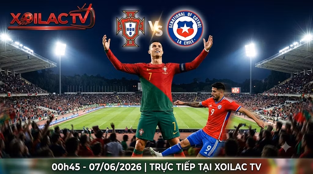 Nhận định trận đấu Bồ Đào Nha vs Chile lúc 00h45 ngày 7/6/2026. Cristiano Ronaldo đối đầu hàng thủ Chile, trực tiếp bóng đá chuẩn HD tại Xoilac TV.