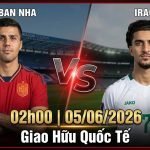 Nhận định bóng đá Tây Ban Nha vs Iraq lúc 2h00 ngày 5/6/2026. Phân tích trước trận đấu và soi kèo giao hữu quốc tế chuẩn xác cùng chuyên gia Xoilac TV.